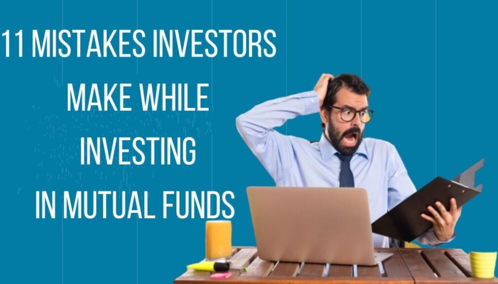 11 Mistakes Investors Make While Investing In Mutual Funds